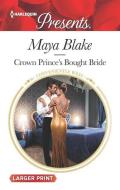 Crown Prince's Bought Bride di Maya Blake edito da HARLEQUIN SALES CORP