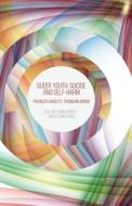 Queer Youth, Suicide and Self-Harm: Troubled Subjects, Troubling Norms di E. Mcdermott, K. Roen edito da PALGRAVE MACMILLAN LTD