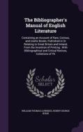 The Bibliographer's Manual Of English Literature di William Thomas Lowndes, Henry George Bohn edito da Palala Press