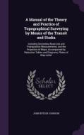 A Manual Of The Theory And Practice Of Topographical Surveying By Means Of The Transit And Stadia di John Butler Johnson edito da Palala Press