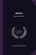 Malaria: Cause and Control di William Brodbeck Herms edito da CHIZINE PUBN