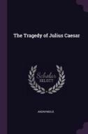 The Tragedy of Julius Caesar di Anonymous edito da CHIZINE PUBN