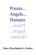 Priests...Angels...Humans di Robert A. Parker edito da Lulu.com