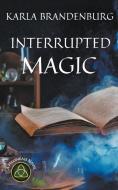 Interrupted Magic di Karla Brandenburg edito da LIGHTNING SOURCE INC