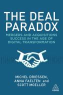 The Deal Paradox: Mergers and Acquisitions Success in the Age of Digital Transformation di Anna Faelten, Michel Driessen, Scott Moeller edito da KOGAN PAGE