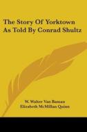 The Story Of Yorktown As Told By Conrad Shultz di W. Walter Van Baman edito da Kessinger Publishing, Llc
