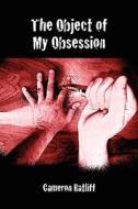 The Object of My Obsession di Cameron Ratliff edito da Outskirts Press