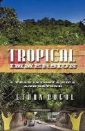 Tropical Immersion: A Year in Costa Rica and Beyond di Rogol Ethan Rogol, Ethan Rogol edito da AUTHORHOUSE