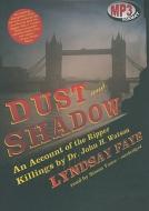 Dust and Shadow: An Account of the Ripper Killings by Dr. John H. Watson di Lyndsay Faye edito da Blackstone Audiobooks