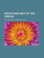 Peck's Bad Boy At The Circus di George W. Peck edito da Rarebooksclub.com