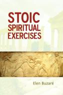 Stoic Spiritual Exercises di Elen BuzarÃ© edito da Lulu.com