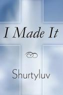 I Made It di Shurtyluv edito da America Star Books