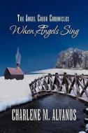 The Angel Creek Chronicles di Charlene M Alvanos edito da Xlibris Corporation
