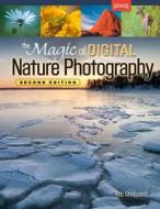 The Magic of Digital Nature Photography di Rob Sheppard edito da Pixiq