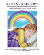 So Many Rainbows: An Edda Melkorka Story about Pride di Catherine Wayne, Robyn Phaedra Mitchell edito da FRIESENPR