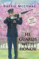 He Guards with Honor di Dottie McComas edito da Inspiring Voices