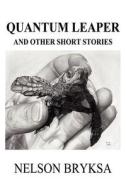 Quantum Leaper And Other Short Stories di Nelson Bryksa edito da America Star Books