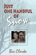 Just One Handful of Snow di Bev Clarke edito da Createspace