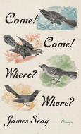 Come! Come! Where? Where? di James Seay edito da The University of North Carolina Press