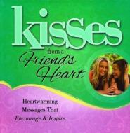 Kisses from a Friend's Heart: Heartwarming Messages That Encourage & Inspire di Howard Books edito da HOWARD PUB CO INC