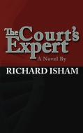 The Court's Expert di Richard Isham edito da AuthorHouse
