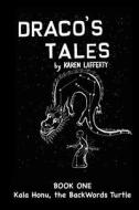 Draco's Tales: Kala Honu, the Backwords Turtle di Karen Lafferty edito da Createspace