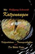 Mit Katzenaugen: Traumkatzen Und Der Wilde Kater di Wolfgang Schwerdt edito da Createspace