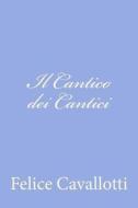 Il Cantico Dei Cantici di Felice Cavallotti edito da Createspace
