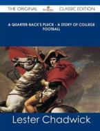 A Quarter-Back's Pluck - A Story of College Football - The Original Classic Edition di Lester Chadwick edito da Emereo Classics