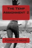 The Temp Assignment 2: The Temp Assignment 2 di Cordelia Moye edito da Createspace