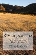 River Jamitha: A Collection of Short Stories di MR Chinedu Caleb edito da Createspace
