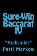 Sure-Win Baccarat IV: Highroller di Patti Markow edito da Createspace