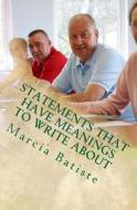 Statements That Have Meanings to Write about di Marcia Batiste Smith Wilson edito da Createspace Independent Publishing Platform