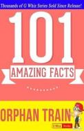 Orphan Train - 101 Amazing Facts: Fun Facts and Trivia Tidbits Quiz Game Books di G. Whiz edito da Createspace