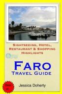 Faro Travel Guide: Sightseeing, Hotel, Restaurant & Shopping Highlights di Jessica Doherty edito da Createspace