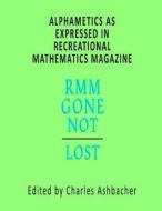 Alphametics as Expressed in Recreational Mathematics Magazine di Charles Ashbacher edito da Createspace
