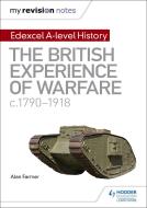 My Revision Notes: Edexcel A-level History: The British Experience of Warfare, c1790-1918 di Alan Farmer edito da Hodder Education Group