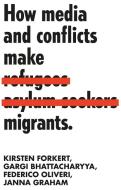 How Media and Conflicts Make Migrants di Kirsten Forkert, Gargi Bhattacharyya, Federico Oliveri, Janna Graham edito da MANCHESTER UNIV PR