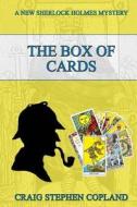 The Box of Cards: A New Sherlock Holmes Mystery di Craig Stephen Copland edito da Createspace Independent Publishing Platform