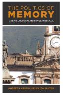 The Politics Of Memory di Andreza Aruska de Souza Santos edito da Rowman & Littlefield