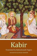 Kabir: A Poetic Glimpse of His Life and Work di Rabindranath Tagore edito da LIGHTNING SOURCE INC
