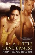 Try a Little Tenderness di Roslyn Hardy Holcomb edito da Loose Id, LLC