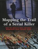 Mapping the Trail of a Serial Killer di Brenda Lewis edito da RLPG