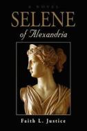 Selene Of Alexandria di Faith L. Justice edito da Booklocker Inc.,us