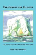 Far-Faring for Falcons - An Arctic Voyage with Nicholas of Lynn di Spencer Apollonio edito da E BOOKTIME LLC