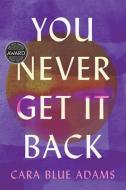 You Never Get It Back di Cara Blue Adams edito da University Of Iowa Press