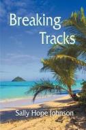 Breaking Tracks di Sally Hope Johnson edito da Strategic Book Publishing & Rights Agency, Llc