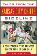 Tales from the Kansas City Chiefs Sideline di Bob Gretz edito da Sports Publishing LLC