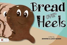 Bread Over Heels di Jennifer Vachon, Lance Vachon edito da Tate Publishing & Enterprises