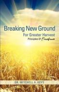 Breaking New Ground for Greater Harvest di Mitchell A. Keys edito da XULON PR